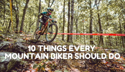 10 Things Every Mountain Biker Should Do