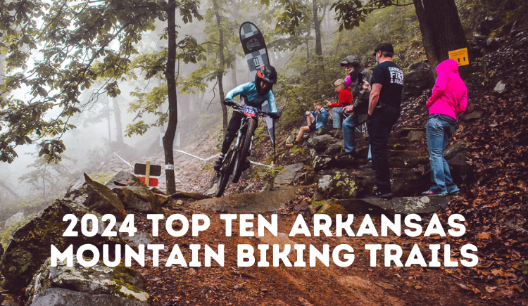 Your Top 10 Arkansas Mountain Bike Trails - 2024